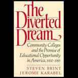 Diverted Dream  Community Colleges and the Promise of Educational Opportunity in America, 1900 1985