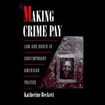 Making Crime Pay  Law and Order in Contemporary American Politics