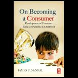 On Becoming a Consumer The Development of Consumer Behavior Patterns in Childhood