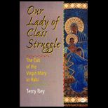 Our Lady of Class Struggle  The Cult of the Virgin Mary in Haiti