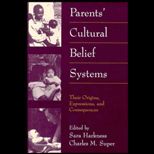 Parents Cultural Belief Systems  Their Origins, Expressions, and Consequences