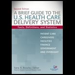 Brief Guide To The U.S. Health Care Delivery System Facts, Definitions, and Statistics