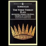 Three Theban Plays  Antigone, Oedipus the King, Oedipus at Colonus