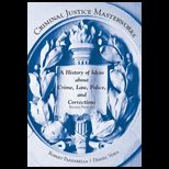 Criminal Justice Masterworks A History of Ideas about Crime, Law, Police, and Corrections