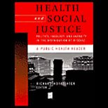 Health and Social Justice  Politics, Ideology, and Inequity in the Distribution of Disease  A Public Health Reader