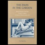 Faun in the Garden  Michelangelo and the Poetic Origins of Italian Renaissance Art