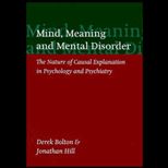 Mind, Meaning and Mental Disorder  The Nature of Causal Explanation in Psychology and Psychiatry