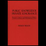 Public Knowledge, Private Ignorance  Toward a Library and Information Policy