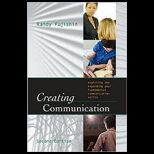 Creating Communication Exploring and Expanding Your Fundamental Communication Skills