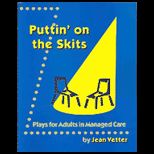 Puttin on the Skits  Plays for Adults in Managed Care