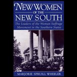 New Women of the New South  The Leaders of the Woman Suffrage Movement in the Southern States
