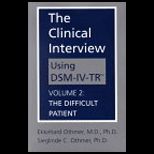 Clinical Interview Using DSM IV TR, Volume II  The Difficult Patient