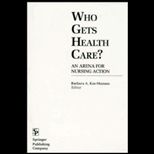Who Gets Health Care?  An Arena for Nursing Action