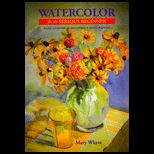 Watercolor for the Serious Beginner  Basic Lessons in Becoming a Good Painter