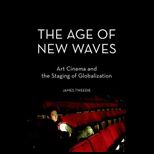 Age of New Waves  Art Cinema and the Staging of Globalization
