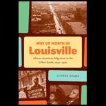 Way Up North in Louisville African American Migration in the Urban South, 1930 1970