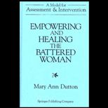 Empowering and Healing the Battered Woman A Model for Assessment and Intervention