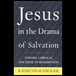 Jesus in the Drama of Salvation  Toward a Biblical Doctrine of Redemption