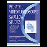 Pediatric Videofluoroscopic Swallow Studies  Professional Manual With Caregiver Guidelines