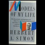 Models of My Life The Remarkable Autobiography of the Nobel Prize Winning Social Scientist and Father of Artificial Intelligence