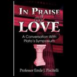 Praise of Love  A Conversation with Platos Symposium