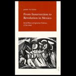 From Insurrection to Revolution in Mexico  Social Bases of Agrarian Violence, 1750 1940