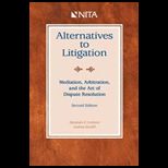 Alternatives to Litigation  Mediation, Arbitration, and the Art of Dispute Resolution