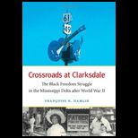 Crossroads at Clarksdale The Black Freedom Struggle in the Mississippi Delta after World War II