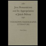 Jena Romanticism and Its Appropriation of Jakob Bohme  Theosophy, Hagiography, Literature