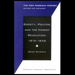 Society, Politics, and the Market Revolution, 1815 1848