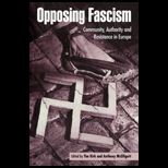 Opposing Fascism Community, Authority and Resistance in Europe