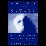Faces in the Clouds  A New Theory of Religion