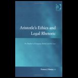 Aristotles Ethics and Legal Rhetoric