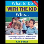 What to Do With the Kid Who Developing Cooperation, Self Discipline, and Responsibility in the Classroom