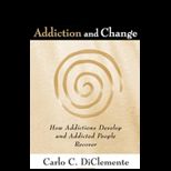 Addiction and Change How Addictions Develop and Addicted People Recover