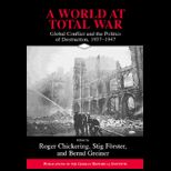 World at Total War Global Conflict and the Politics of Destruction, 1937 1945