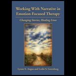 Working with Narrative in Emotion Focused Therapy Changing Stories, Healing Lives