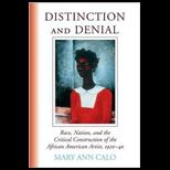 Distinction and Denial  Race, Nation, and the Critical Construction of the African American Artist, 1920 40
