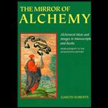 Mirror of Alchemy  Alchemical Ideas & Images in Manuscripts & Books from Antiquity to the 17th Century