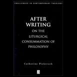 After Writing  On the Liturgical Consummation of Philosophy (Challenges in Contemporary Theology)