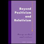 Beyond Positivism and Relativism  Theory, Method, and Evidence