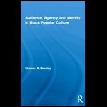 Audience, Agency and Identity in Black Popular Culture