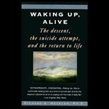 Waking up, Alive  The Descent, the Suicide Attempt, and the Return to Life