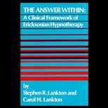 Answer Within  A Clinical Framework of Ericksonian Hypnotherapy