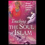 Touching the Soul of Islam  Sharing The Gospel In Muslim Cultures