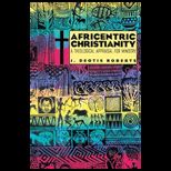 Africentric Christianity  Theological Appraisal for Ministry
