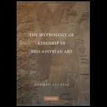 Mythology of Kingship in Neo Assyrian Art