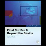 Apple Pro Training Series  Final Cut Pro 6 Beyond the Basics With DVD