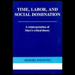 Time, Labor and Social Domination  A Reinterpretation of Marxs Critical Theory