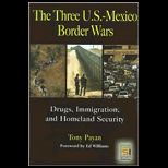 Three U. S. Mexico Border Wars Drugs, Immigration, and Homeland Security